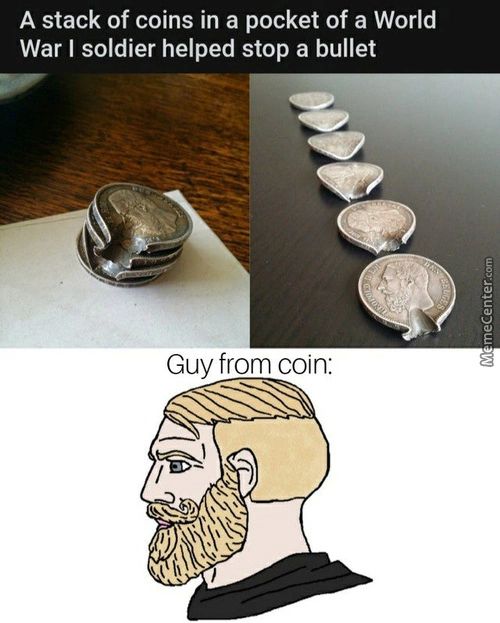 A Stack Of Coins In A Pocket Of A World
War I Soldier Helped Stop A Bullet
Guy From Coin:
