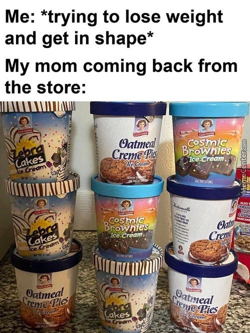 Me: *trying To Lose Weight
And Get In Shape*
My Mom Coming Back From
The Store:
CremecPi
.3 Obf6Wme
CBsmjC
Cree
Oatmeal
