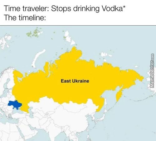 Time Traveler: Stops Drinking Vodka*
The Timeline:
East Ukraine
