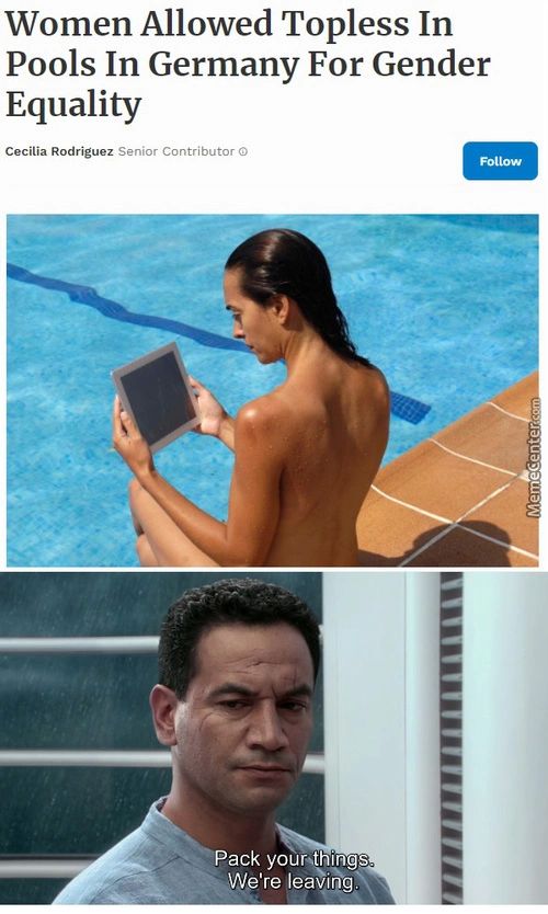 Women Allowed Topless In
Pools In Germany For Gender
Equality
Cecilia Rodriguez Senior Contributor O
Fot Low
Pack Your.thi
We're LeaviögN
