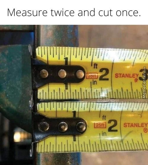 Measure Twice And Cut Once.
EuUUUUUUuwuuvuuu
25ft
