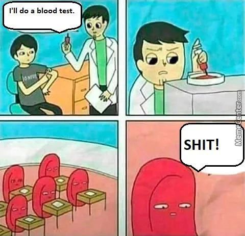 I'll Do A Blood Test.
SHIT!
