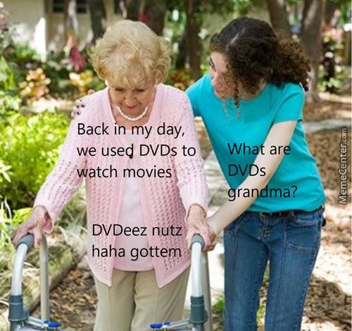 Backl My Day,
We Used DVDs To
Atch Movies
DVDeez Hutz
Haha Gottem
W
Ra
Ar
