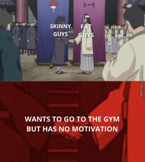 SKINNY
GUYS—
WANTS TO GO TO THE GYM
BUT HAS NO MOTIVATION
