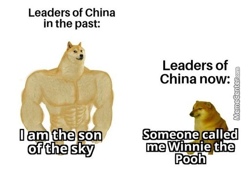 Leaders Of China
In The Past:
I Am The Son
Of The Sky
Leaders Of
China Now:
Someone Called
Me Winnie The
Pooh
