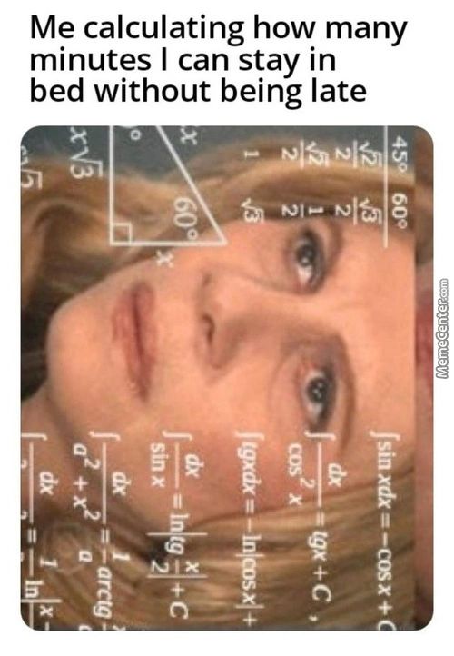 Me Calculating How Many
Minutes I Can Stay In
Bed Without Being Late
