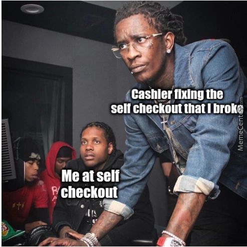 Cashier Nxlng The
Selt Checkout That I Broke
Me At Selt
Wcheckout
