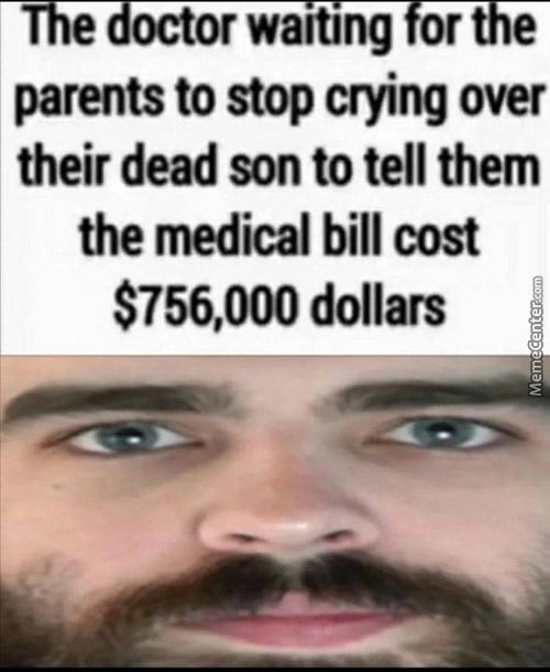 E Octorwaltjng Or E
Parents To Stop Crying Over
Their Dead Son To Tell Them
The Medical Bill Cost
$756,000 Dollars

