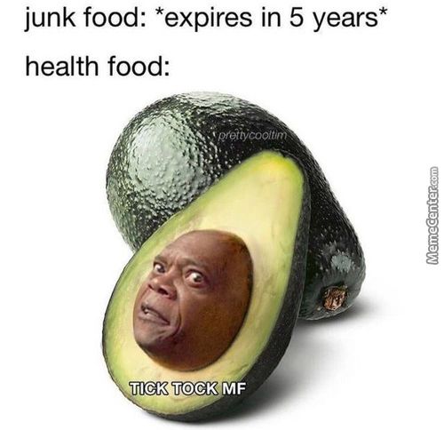 Junk Food: *expires In 5 Years*
Health Food:
TICK TOCK MF
