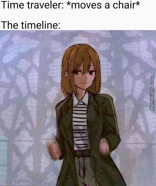 Time Traveler: *moves A Chair*
The Timeline:
