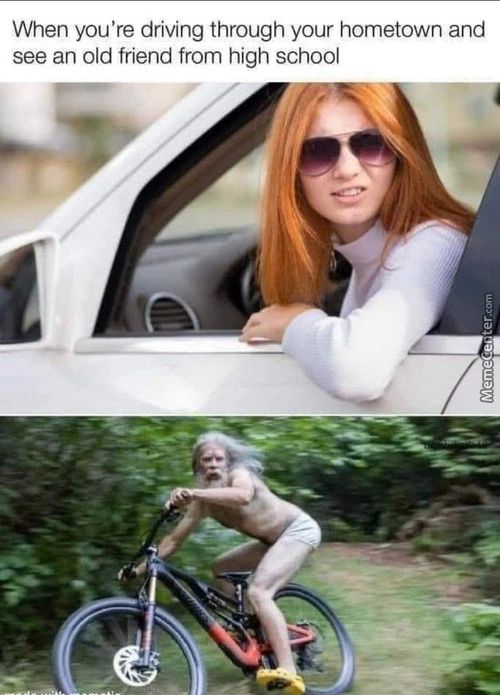 When You're Driving Through Your Hometown And
See An Old Friend From High School
