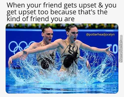 When Your Friend Gets Upset & You
Get Upset Too Because That's The
Kind Of Friend You Are
@potterheadjocelyn
 When Your Friend Gets Upset & You
Get Upset Too Because That's The
Kind Of Friend You Are
@potterheadjocelyn