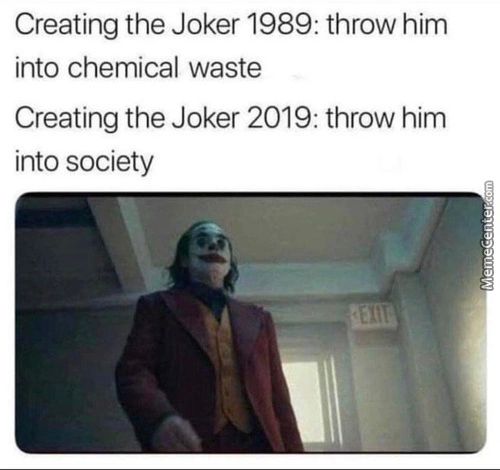 Creating The Joker 1989: Throw Him
Into Chemical Waste
Creating The Joker 2019: Throw Him
Into Society
