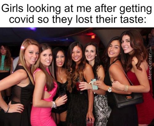Girls Looking At Me After Getting
Covid So They Lost Their Taste:
68
