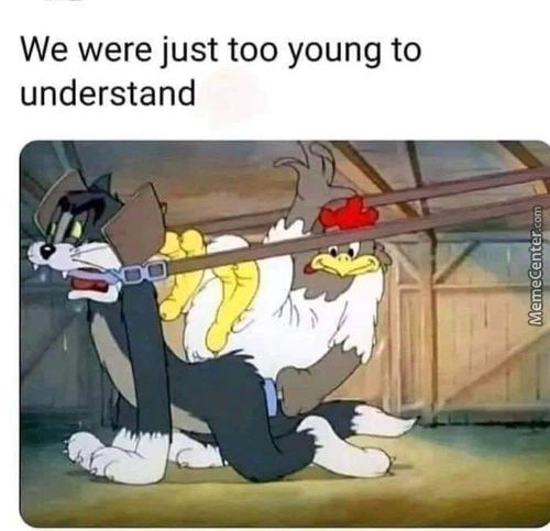 We Were Just Too Young To
Understand

