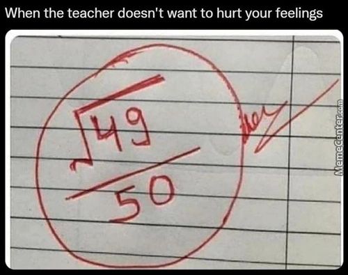 When The Teacher Doesn't Want To Hurt Your Feelings
