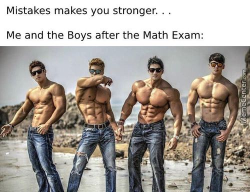 Mistakes Makes You Stronger..
Me And The Boys After The Math Exam:
