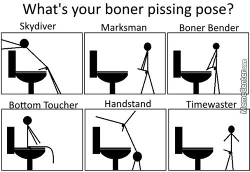 What's Your Boner Pissing Pose?
Skydiver
Marksman
Boner Bender
Handstand
Timewaster
