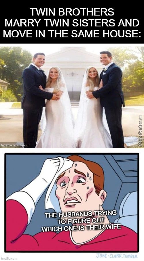 TWIN BROTHERS
MARRY TWIN SISTERS AND
MOVE IN THE SAME HOUSE:
THE USBANDST ING
TO IGOR O T
WHICH EIR 'IFE
