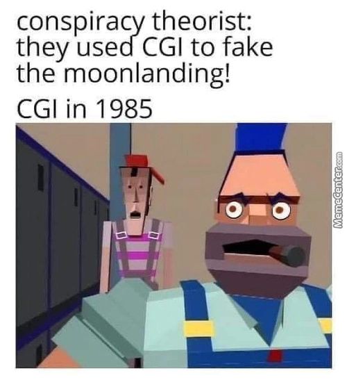 Conspiracy Theorist:
They Used CGI To Fake
The Moonlanding!
CGI In 1985
