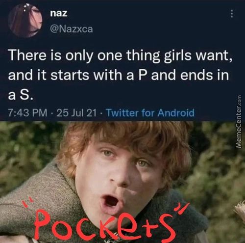 Naz
@Nazxca
There Is Only One Thing Girls Want,
And It Starts With A P And Ends In
As.
7:43 PM 25 Jul 21 Twitter For Android
