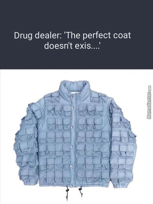 Drug Dealer: 'The Perfect Coat
Doesn't Exis....'
