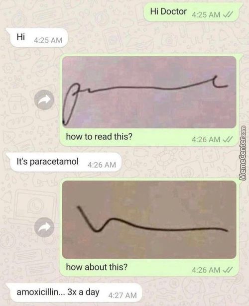 4:25 AM
How To Read This?
It's Paracetamol
4:26 AM
How About This?
Amoxicillin... 3x A Day
4:27 AM
Hi Doctor
4:25 AM W
4:26 AM V'/
4:26 AM V/
