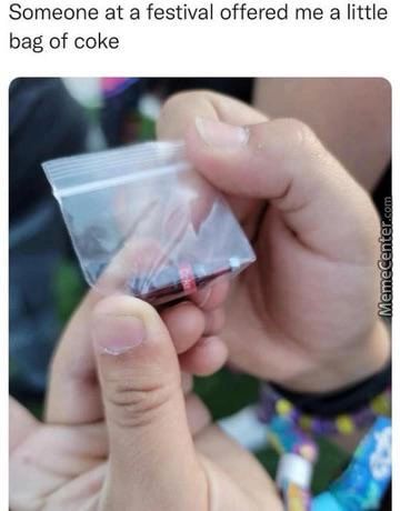 Someone At A Festival Offered Me A Little
Bag Of Coke

