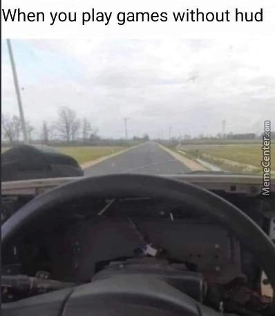 When You Play Games Without Hud

