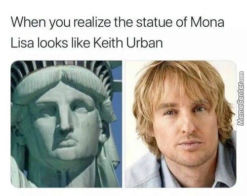 When You Realize The Statue Of Mona
Lisa Looks Like Keith Urban
