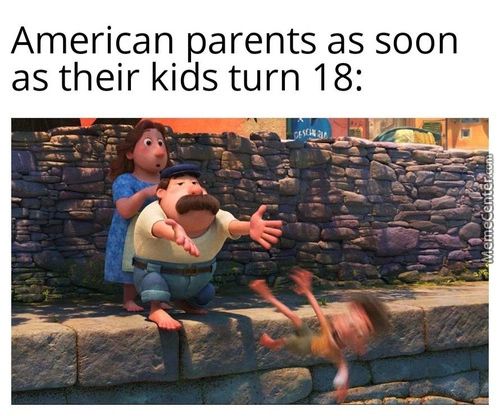 American Parents As Soon
As Their Kids Turn 18:
