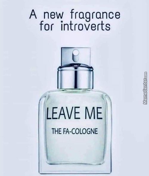 A New Fragrance
For Introverts
LEAVE ME
THE FA-COLOGNE
