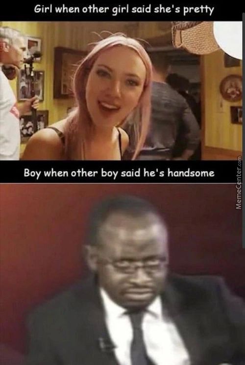 Girl When Other Girl Said She's Pretty
Boy When Other Boy Said He's Handsome
