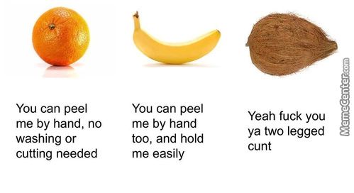 You Can Peel
Me By Hand, No
Washing Or
Cutting Needed
You Can Peel
Me By Hand
Too, And Hold
Me Easily
Yeah Fuck You
Ya Two Legged
Cunt
