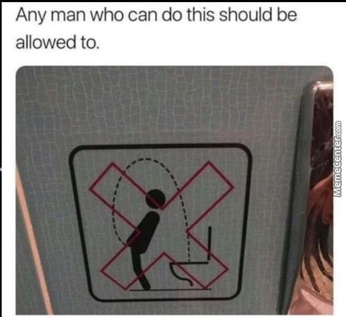 Any Man Who Can Do This Should Be
Allowed To.
