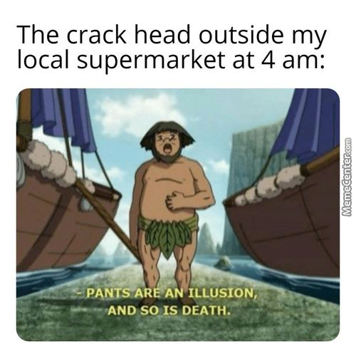 The Crack Head Outside My
Local Supermarket At 4 Am:
ILLUSIO
