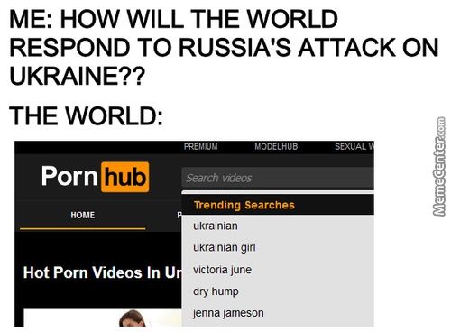ME: HOW WILL THE WORLD
RESPOND TO RUSSIA'S ATTACK ON
UKRAINE??
THE WORLD:
Porn
Hub
Hot Porn Videos In U
Trending Searches
Ukrainian
Ukrainian Girl
Victoria June
Dry Hump
Jenna Jameson
