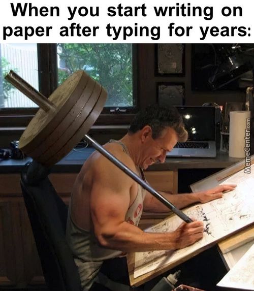 When You Start Writing On
Paper After Typing For Years:
