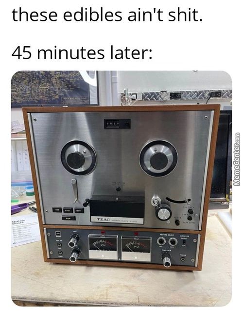 These Edibles Ain't Shit.
45 Minutes Later:
