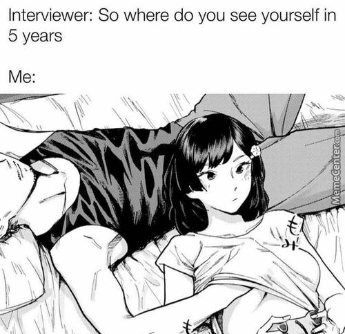 Interviewer: So Where Do You See Yourself In
5 Years
