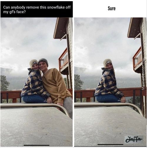 Can Anybody Remove This Snowflake Off
My Gf' Face?
