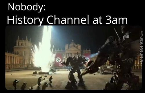 Nobody:
Histo Channel At 3am
