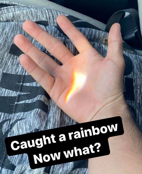 Caught A Rainbow
Now What?
