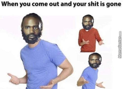 When You Come Out And Your Shit Is Gone
